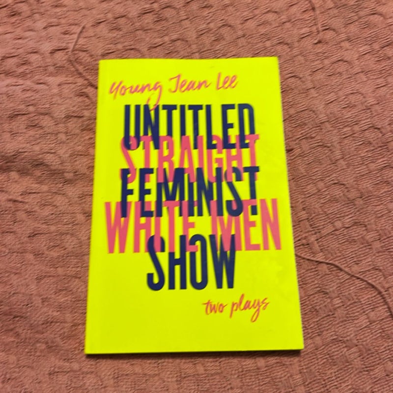 Straight White Men / Untitled Feminist Show