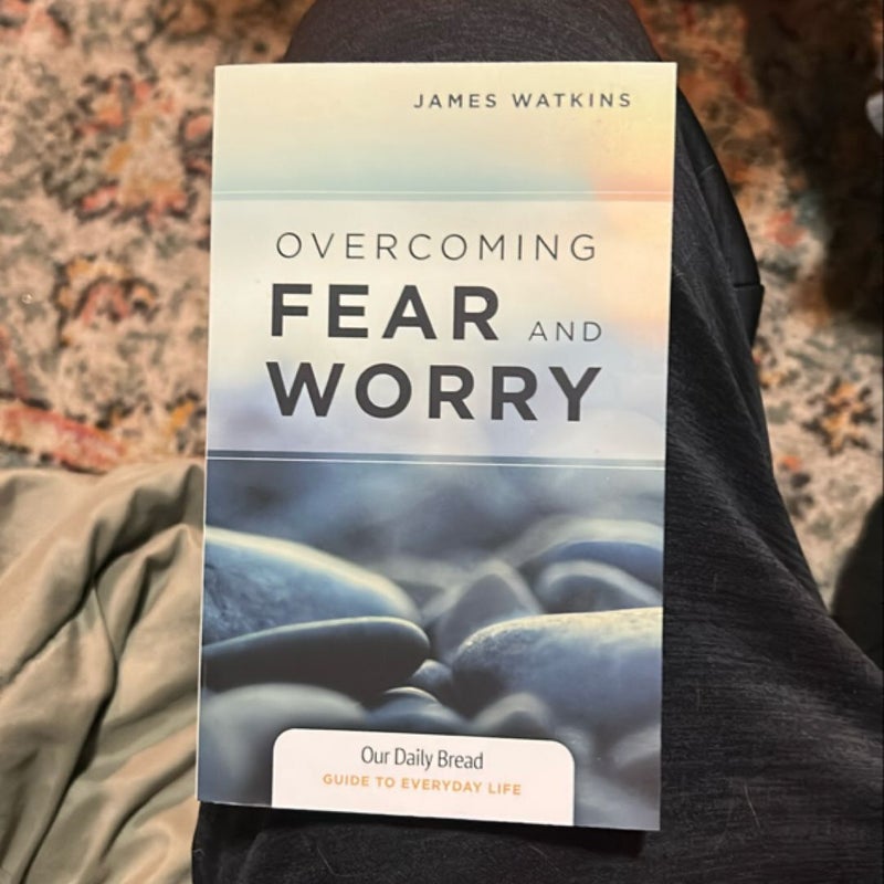 Overcoming Fear and Worry