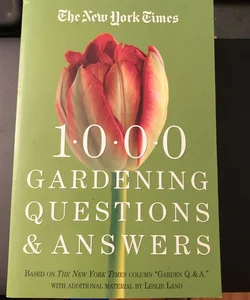 The New York Times 1000 Gardening Questions and Answers