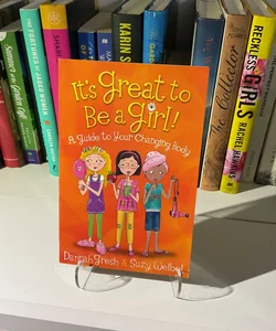 It's Great to Be a Girl! : A Guide to Your Changing Body