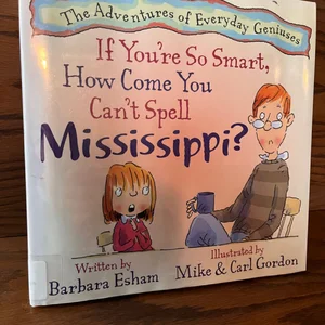 If You're So Smart, How Come You Can't Spell Mississippi