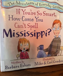 If You're So Smart, How Come You Can't Spell Mississippi