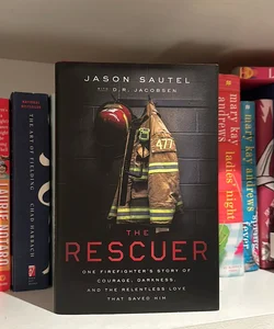 The Rescuer: One Firefighter's Story of Courage, Darkness, and the Relentless Love That Saved Him