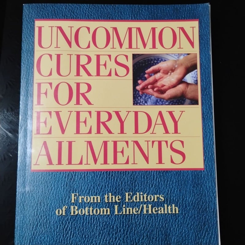 Uncommon cures for Everyday Ailments