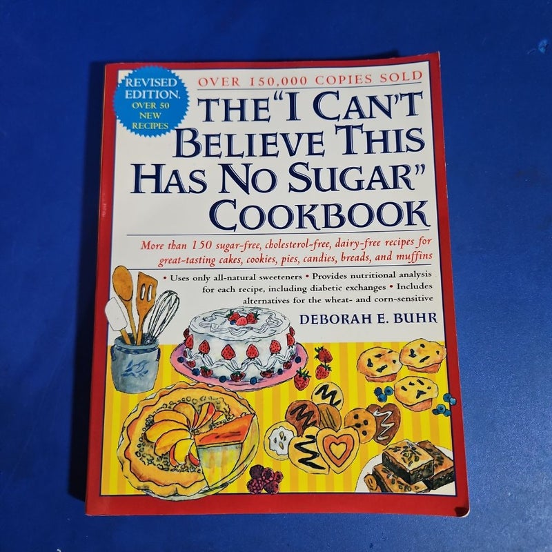 The I Can't Believe This Has No Sugar Cookbook