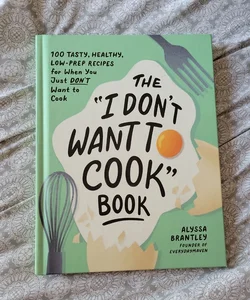 The "I Don't Want to Cook" Book