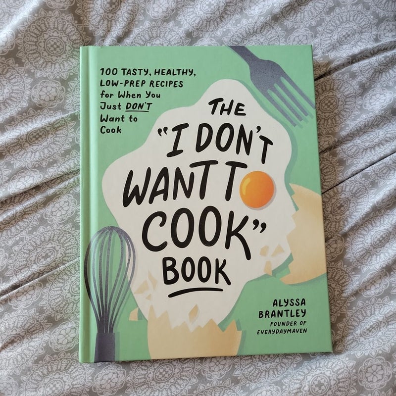 The "I Don't Want to Cook" Book