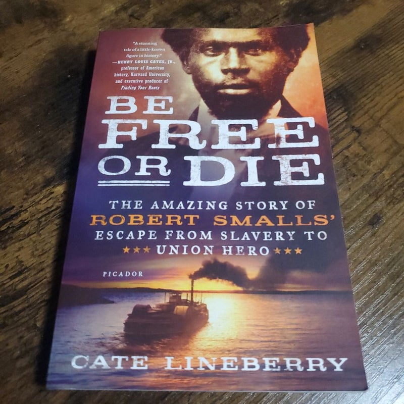 Be Free or Die The Amazing Story of Robert Smalls