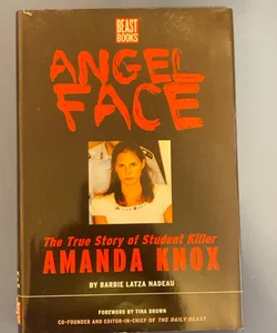 Angel face: the true story of student killer Amanda Knox