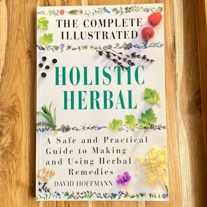 The Complete Illustrated Holistic Herbal Guide