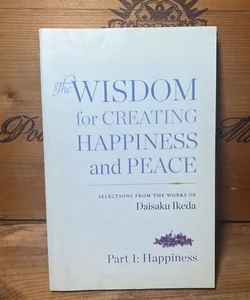 The Wisdom for Creating Happiness and Peace