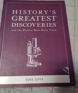 History's Greatest Discoveries and the People Who Made Them