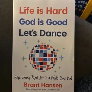 Life Is Hard. God Is Good. Let's Dance