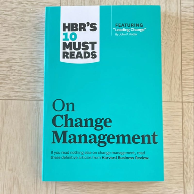 HBR's 10 Must Reads on Change Management (including Featured Article Leading Change, by John P. Kotter)