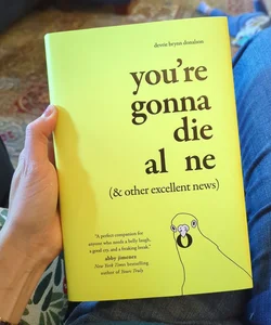 You're Gonna Die Alone (& Other Excellent News)