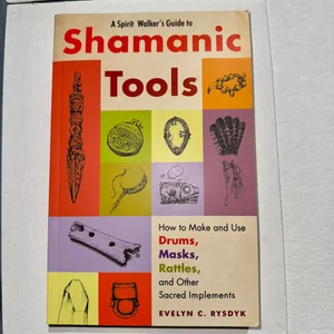 A Spirit Walker's Guide to Shamanic Tools