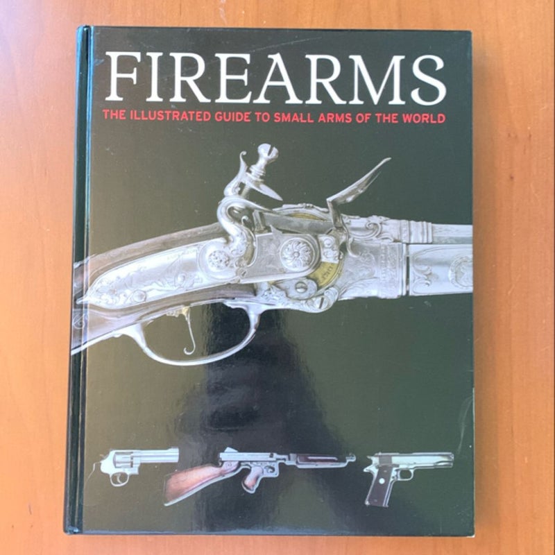 Firearms: The Illustrated Guide to Small Arms of the World