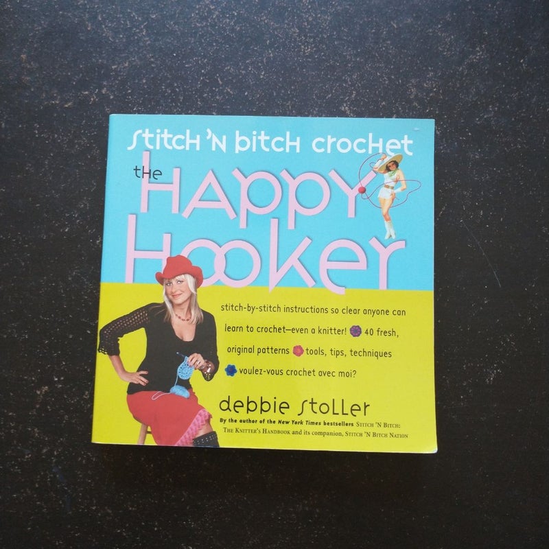 Stitch 'N Bitch Crochet: the Happy Hooker