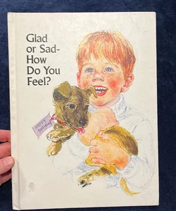 Glad or Sad - How Do You Feel?