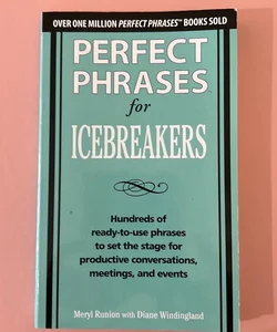 Perfect Phrases for Icebreakers: Hundreds of Ready-To-Use Phrases to Set the Stage for Productive Conversations, Meetings, and Events