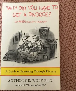 Why Did You Have to Get a Divorce? and When Can I Get a Hamster?