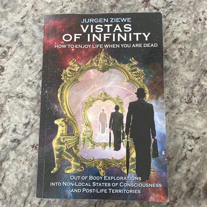 Vistas of Infinity - How to Enjoy Life When You Are Dead