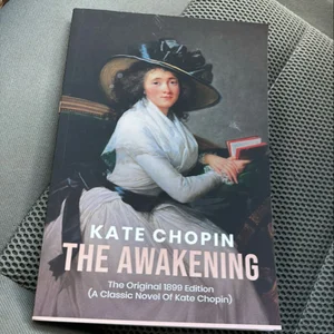 The Awakening: the Original 1899 Edition (a Classic Novel of Kate Chopin)