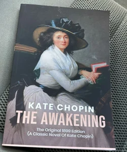 The Awakening: the Original 1899 Edition (a Classic Novel of Kate Chopin)