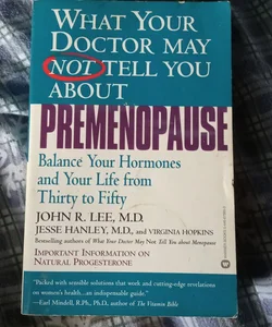 What Your Doctor May Not Tell You about(TM): Premenopause