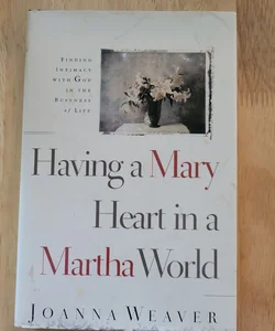 Having a Mary Heart in a Martha World