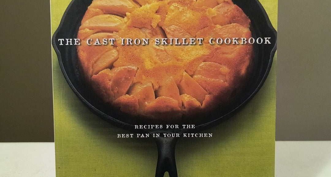 The Cast Iron Skillet Cookbook, 2nd Edition: Recipes for the Best Pan in Your Kitchen (Gifts for Cooks) [Book]