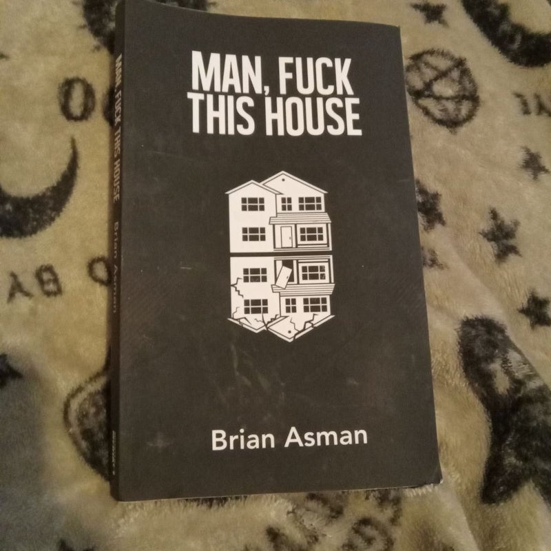 Man, Fuck This House