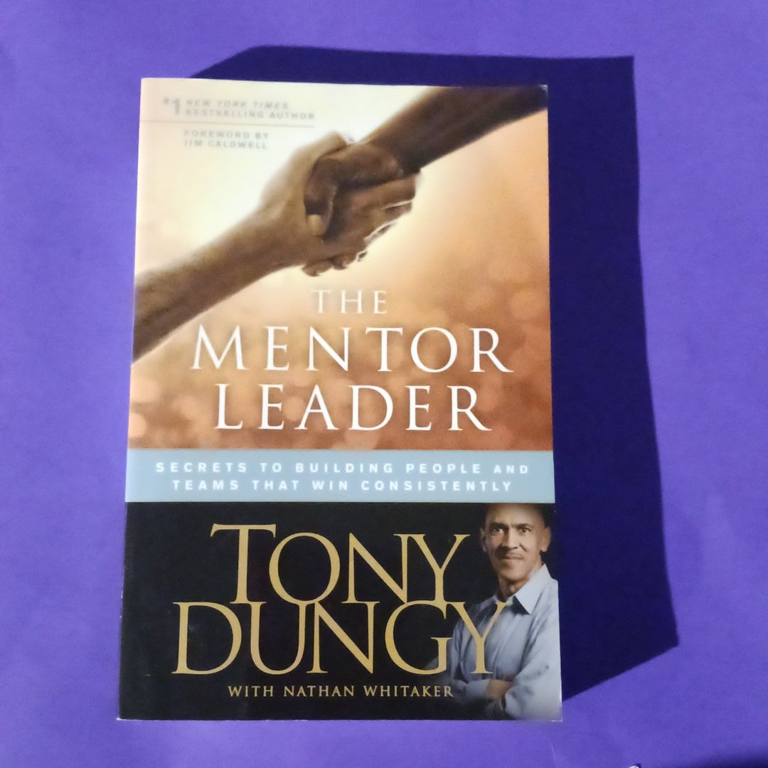 The Mentor Leader by: Tony Dungy A review. 