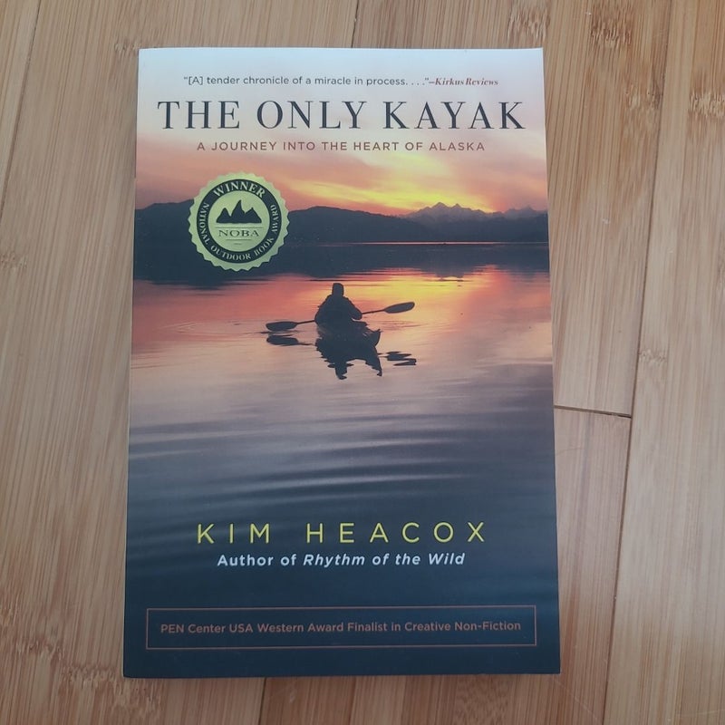 The Only Kayak: A Journey Into the Heart of Alaska 