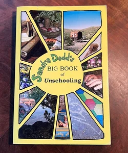 Sandra Dodd’s Big Book of Unschooling