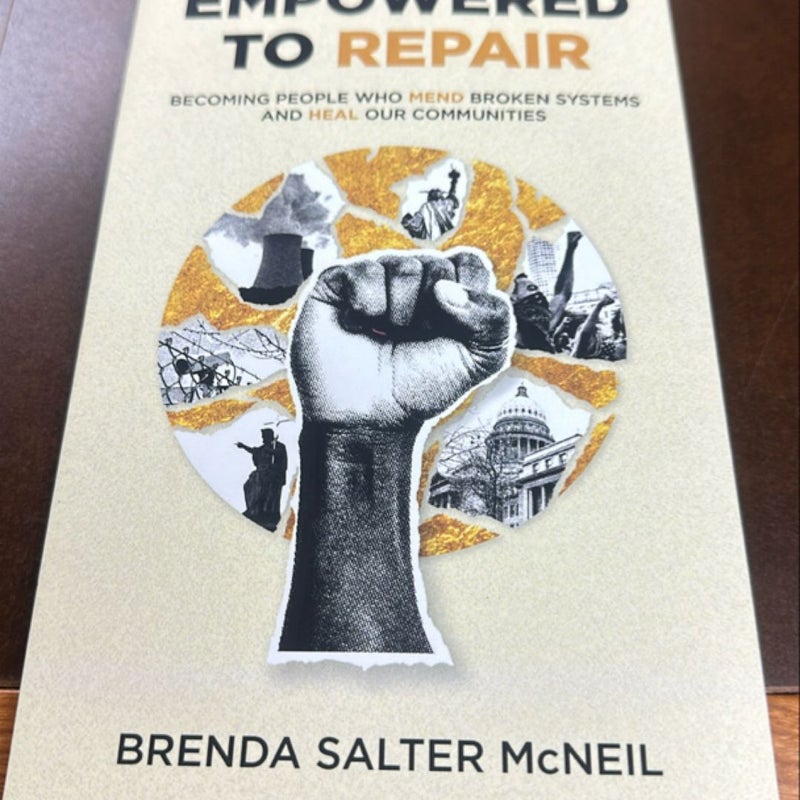 Empowered to Repair - Becoming People Who Mend Broken Systems and Heal Our Communities