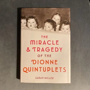 The Miracle and Tragedy of the Dionne Quintuplets