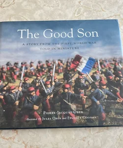 The Good Son: a Story from the First World War, Told in Miniature