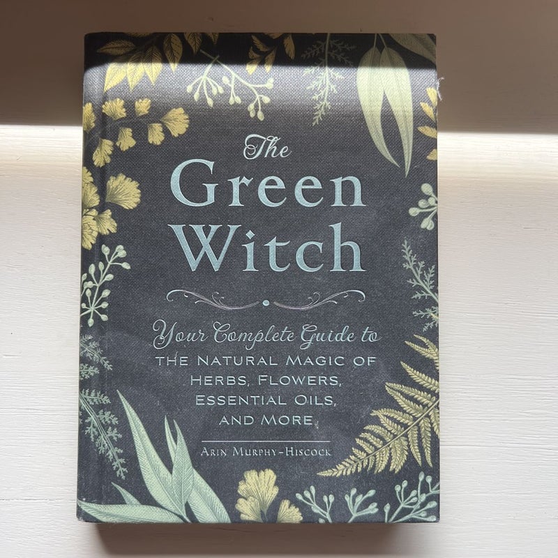 The Green Witch: Your Complete Guide to the Natural Magic of Herbs,  Flowers, Essential Oils, and More (Green Witch Witchcraft Series)  (Hardcover)