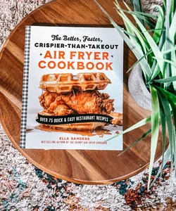 The Better, Faster, Crispier-Than-Takeout Air Fryer Cookbook