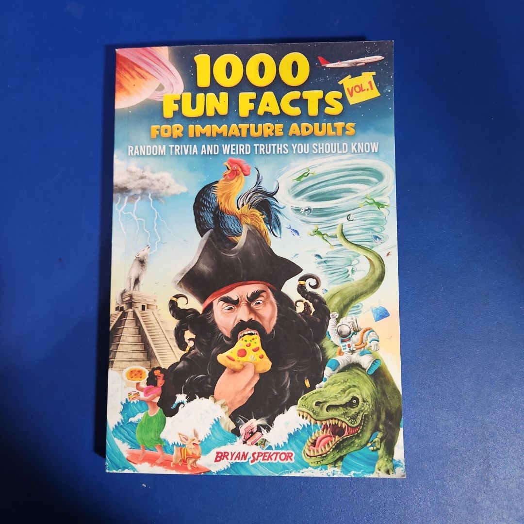 1000 Fun Facts for Immature Adults: Random Trivia and Weird Truths You Should Know Vol. 1