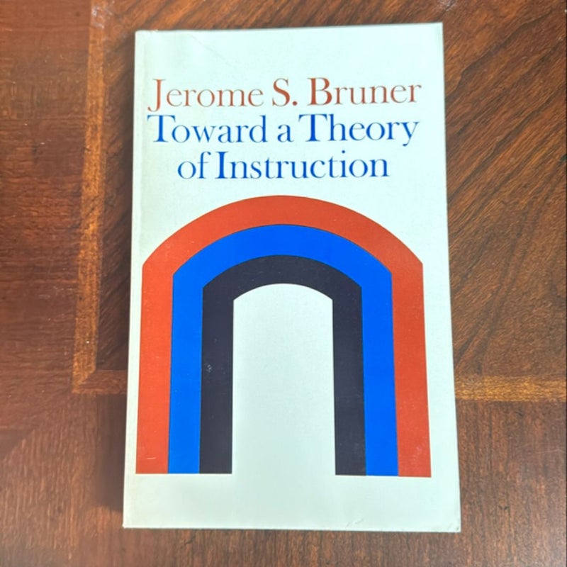 Toward a Theory of Instruction by Jerome. Bruner