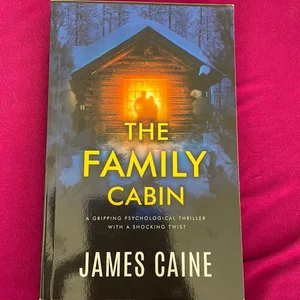 The Family Cabin: a Gripping Psychological Thriller with a Shocking Twist