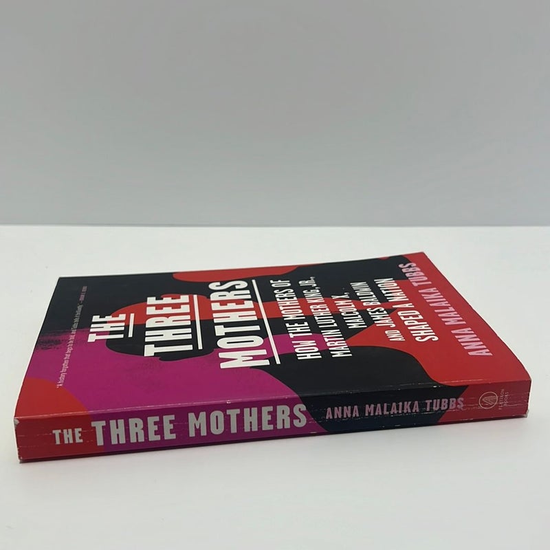 The Three Mothers: How the Mothers of Martin Luther King, Jr. , Malcolm X, and James Baldwin Shaped a Nation