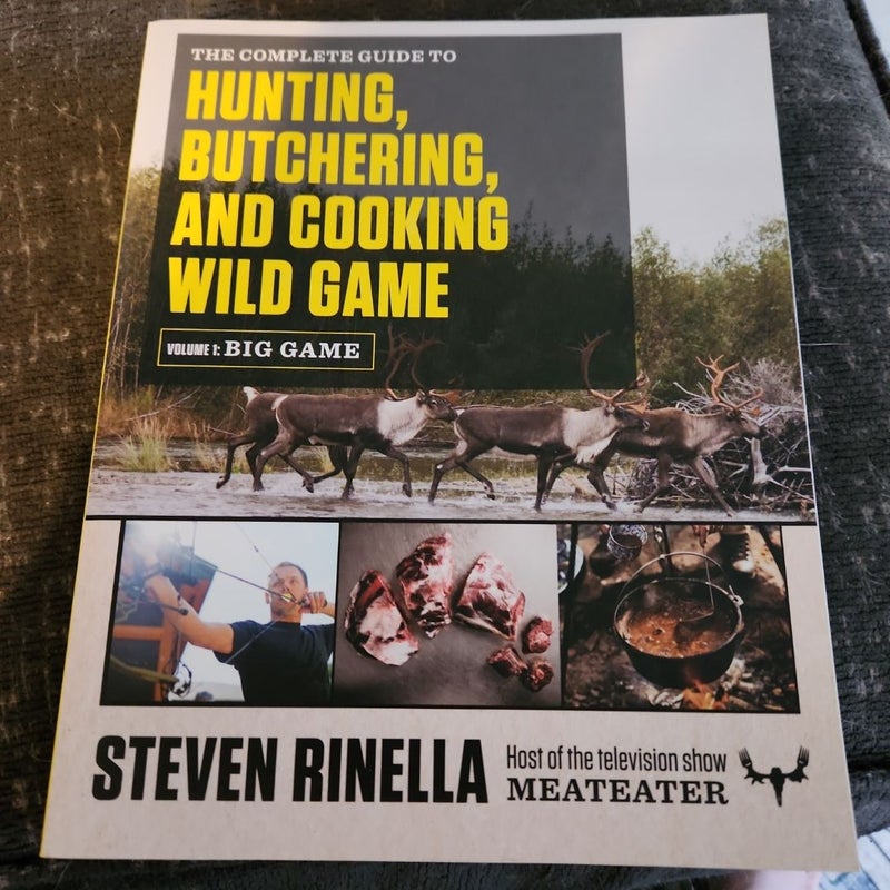 The Complete Guide to Hunting, Butchering, and Cooking Wild Game