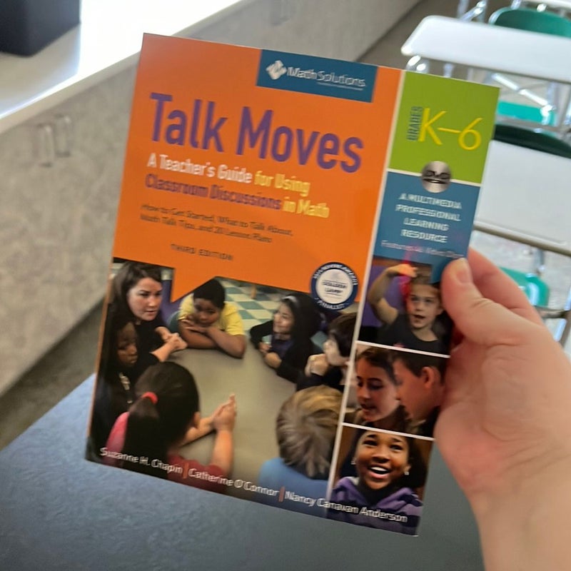 Talk Moves: a Teacher's Guide for Using Classroom Discussions in Math, Grades K-6, a Multimedia Professional Learning Resource