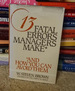 13 Fatal Errors Managers Make
