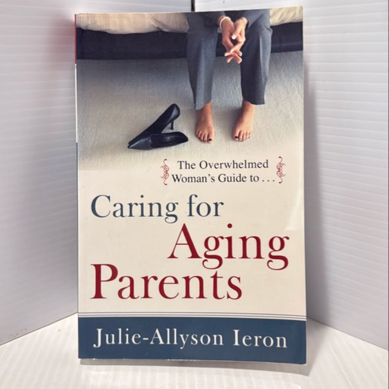 The Overwhelmed Woman's Guide To - Caring for Aging Parents