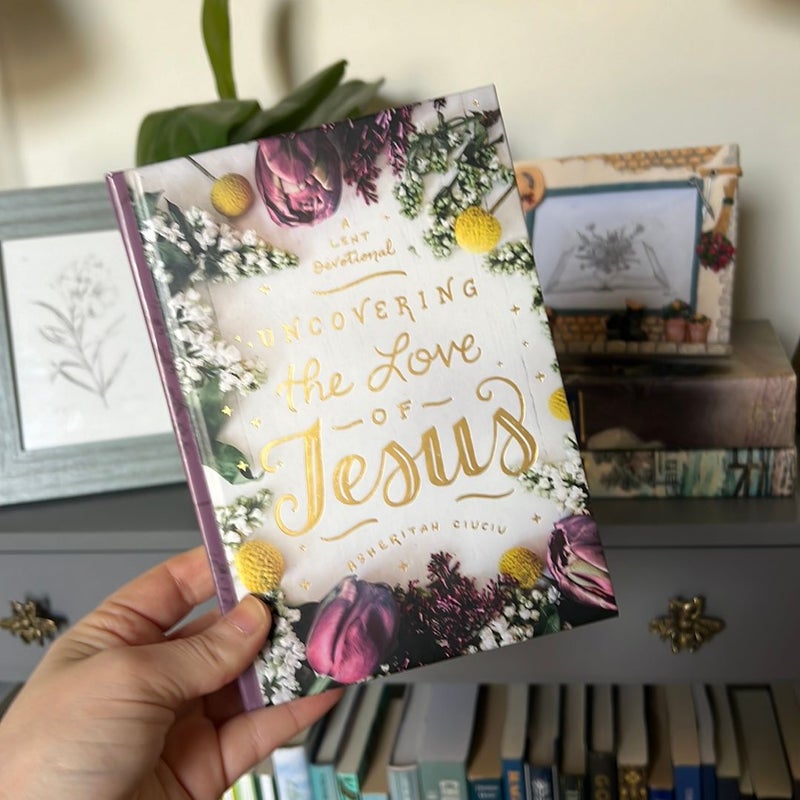 Uncovering the Love of Jesus by Asheritah Ciuciu
