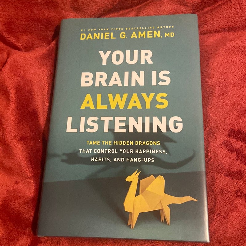 Your Brain Is Always Listening: Tame the Hidden Dragons That Control Your  Happiness, Habits, and Hang-Ups